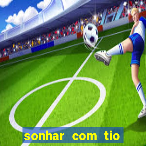 sonhar com tio jogo do bicho